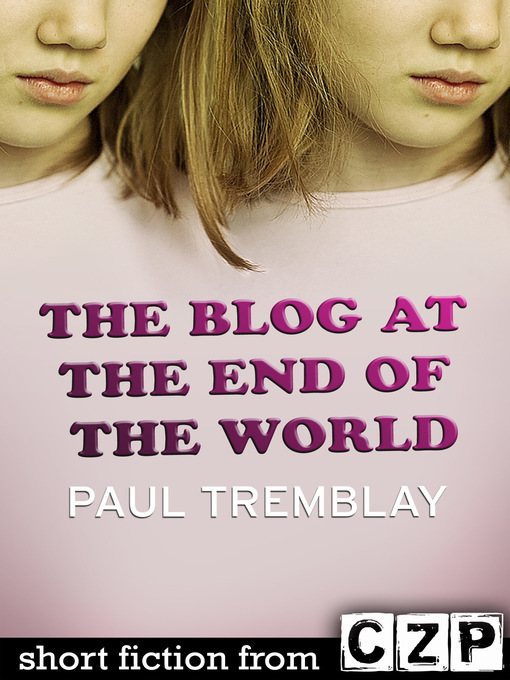 Title details for The Blog at the End of the World by Paul Tremblay - Available